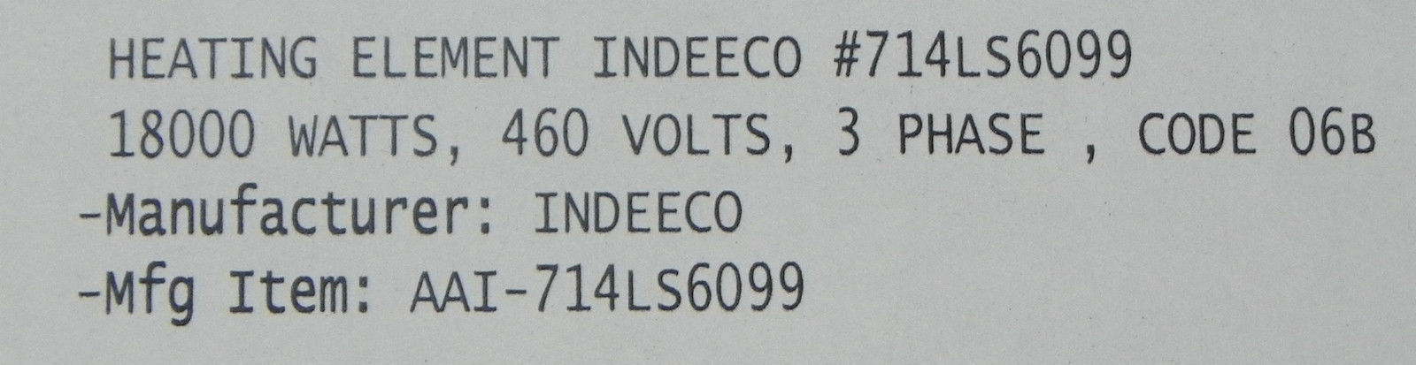 NIB INDEECO 714LS6099 HEATING ELEMENT 1800 WATTS, 460 VOLTS, 3PH, AAI-714LS6099